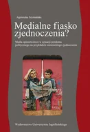 Książki regionalne - Medialne fiasko zjednoczenia$885 - Agnieszka Szymańska - miniaturka - grafika 1