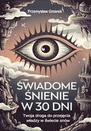 E-booki - poradniki - Świadome śnienie w 30 dni. Twoja droga do przejęcia władzy w świecie snów - miniaturka - grafika 1