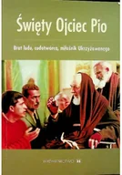 Biografie i autobiografie - Święty Ojciec Pio Brat ludu cudotwórca miłośnik Ukrzyżowanego - miniaturka - grafika 1