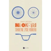 Felietony i reportaże - Na okrągło. Sekretne życie roweru - miniaturka - grafika 1