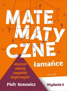 Matematyczne łamańce. Wydanie II. Jeszcze więcej zagadek logicznych - Matematyka - miniaturka - grafika 1