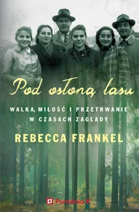 Poradnia K Pod osłoną lasu. Walka, miłość i przetrwanie w czasach Zagłady - Rebecca Frankel - Felietony i reportaże - miniaturka - grafika 2