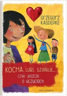 Nasza Księgarnia Kocha, lubi, szanuje... czyli jeszcze o uczuciach - Grzegorz Kasdepke - Baśnie, bajki, legendy - miniaturka - grafika 2