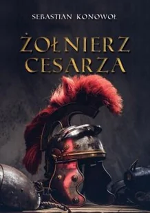 Żołnierz Cesarza Sebastian Konowoł - Powieści - miniaturka - grafika 3