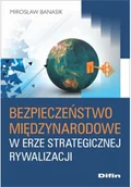 Felietony i reportaże - Bezpieczeństwo międzynarodowe w erze strategicznej rywalizacji - miniaturka - grafika 1