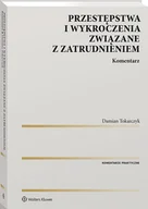 Prawo - Przestępstwa i wykroczenia związane z zatrudnieniem Komentarz Damian Tokarczyk - miniaturka - grafika 1
