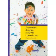 Psychologia - Zrozumieć dziecko z ADHD i pomóc mu - Magdalena Kamińska - miniaturka - grafika 1