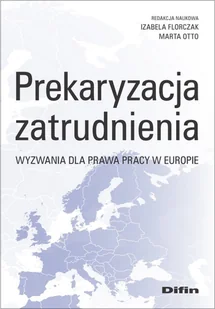 Prekaryzacja zatrudnienia Florczak Izabela Otto Marta redakcja naukowa - Filozofia i socjologia - miniaturka - grafika 1