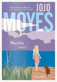 Muzyka nocy - Jojo Moyes - Powieści - miniaturka - grafika 1