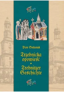 Trzebnicka opowieść Trebnitzer geschichte - Piotr Stefaniak - Religia i religioznawstwo - miniaturka - grafika 2