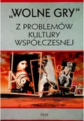 Książki o kulturze i sztuce - Wolne gry Z problemów kultury współczesnej - miniaturka - grafika 1
