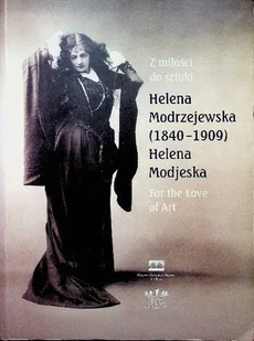 Z miłości do sztuki Helena Modrzejewska 1840 - 1909 - Książki o kulturze i sztuce - miniaturka - grafika 1