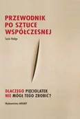 Książki o kulturze i sztuce - Przewodnik po sztuce współczesnej.. Dlaczego pięciolatek nie mógł tego zrobić? - Susie Hodge - miniaturka - grafika 1