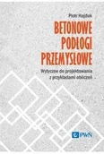 Książki medyczne - Betonowe podłogi przemysłowe. Wytyczne do projektowania z przykładami obliczeń - miniaturka - grafika 1
