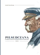 Historia świata - Piłsudczana w zbiorach muzeum niepodległości w Warszawie tom 1 - miniaturka - grafika 1