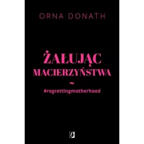 Żałując macierzyństwa - ORNA DONATH - Felietony i reportaże - miniaturka - grafika 2