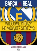 E-booki - sport - Alfredo Rela$2407o Barca vs Real Wrogowie którzy nie mogą bez siebie żyć e-book) - miniaturka - grafika 1