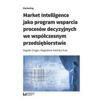 Market Intelligence jako program wsparcia procesów decyzyjnych we współczesnym przedsiębiorstwie Gregor Bogdan Kalińska-Kula Magdalena - Ekonomia - miniaturka - grafika 1