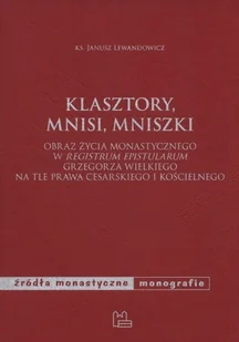 Tyniec Klasztory, mnisi, mniszki. Obraz życia monastycznego w "Registrum epistularum" Grzegorza Wielkiego na tle prawa cesarskiego i kościelnego Janusz Lewandowicz - Historia Polski - miniaturka - grafika 1