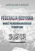 Polityka i politologia - FNCE Federacja rosyjska wobec północnokaukaskiego terroryzmu KARDAŚ JAROSŁAW - miniaturka - grafika 1