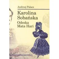 Biografie i autobiografie - Inicjał Andrzej Palacz Karolina Sobańska. Odeska Mata Hari Andrzej Palacz - miniaturka - grafika 1