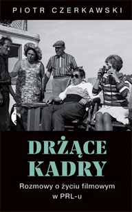 Drżące kadry rozmowy o życiu filmowym w prl-u Czerkawski Piotr - Felietony i reportaże - miniaturka - grafika 2