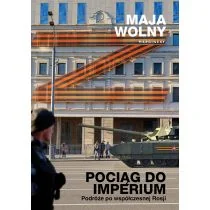 Pociąg do Imperium. Podróże po współczesnej Rosji - Felietony i reportaże - miniaturka - grafika 1