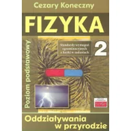 Podręczniki dla liceum - Fizyka 2. Oddziaływania w przyrodzie. Standardy wymagań egzaminacyjnych z fizyki w zadaniach. Poziom podstawowy - Cezary Koneczny - miniaturka - grafika 1