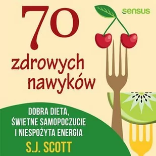 70 zdrowych nawyków. Dobra dieta, świetne samopoczucie i niespożyta energia - Audiobooki - poradniki - miniaturka - grafika 1