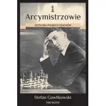 The Facto Arcymistrzowie Złota era polskich szachów - Stefan Gawlikowski