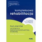 Książki medyczne - Kompleksowa rehabilitacja pacjentów leczonych endoprotezoplastyką stawową. Staw kolanowy - Dariusz Białoszewski, Anna Hadamus, Magda Stolarczyk - miniaturka - grafika 1