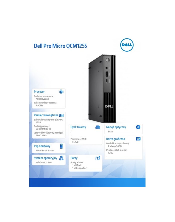 Komputer Dell Pro Micro QCM1255 W11Pro Ryzen 5 Pro 8600GE/1x16GB/512GB/Integrated/WLAN + BT/Kb/65W/TPM/3YPS BTO513_QCM1255_EMEA