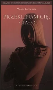 Przeklinam cię, ciało - Felietony i reportaże - miniaturka - grafika 1