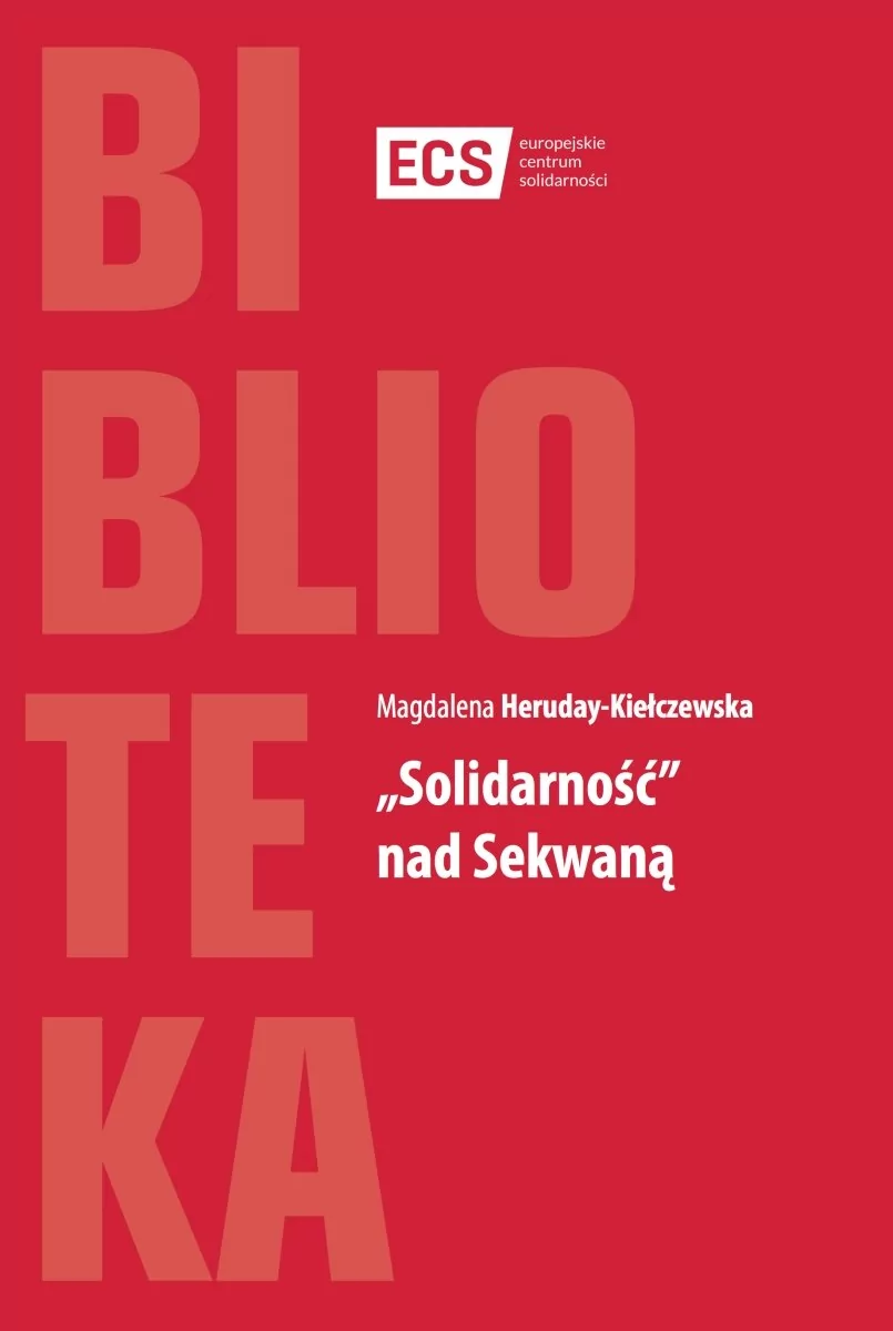 Europejskie Centrum Solidarności Solidarność nad Sekwaną - Heruday-Kiełczewska Magdalena