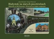 Albumy krajoznawcze - Białystok na starych pocztówkach - Dobroński Adam Czesław, Tomasz Wiśniewski - miniaturka - grafika 1