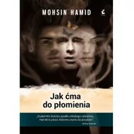 Powieści - Mohsin Hamid Jak ćma do płomienia - miniaturka - grafika 1