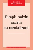 Psychologia - Terapia rodzin oparta na mentalizacji - Asen Eia, Peter Fonagy - miniaturka - grafika 1