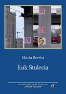 Felietony i reportaże - Łuk Stulecia. Wybór artykułów z portalu „Magna Polonia” - miniaturka - grafika 1