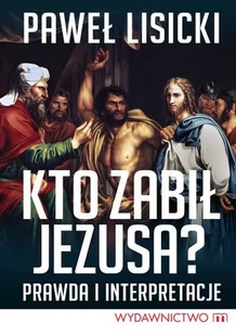 Lisicki Paweł Kto zabił Jezusa$1572 - Religia i religioznawstwo Lisicki Paweł Kto zabił Jezusa$1572 - Religia i religioznawstwo - miniaturka - grafika 1