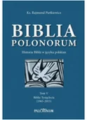 Religia i religioznawstwo - Biblia Polonorum. Historia Biblii w języku polskim. Tom 5. Biblia Tysiąclecia (1965-2015) - miniaturka - grafika 1