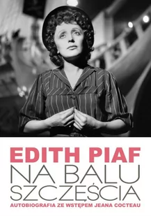 Edith Piaf. Na balu szczęścia. Autobiografia - Książki o muzyce - miniaturka - grafika 1