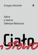 Książki o kulturze i sztuce - Ciało i słowo. Szkice o teatrze Tadeusza Różewicza - miniaturka - grafika 1