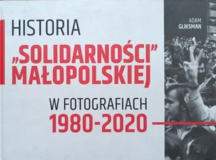 Historia Solidarności Małopolskiej w fotografiach 1980 - 2020 - Książki o kulturze i sztuce - miniaturka - grafika 1