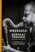 E-booki - biografie - Wrzeszcz! Mikołaj Trzaska. Autobiografia - miniaturka - grafika 1