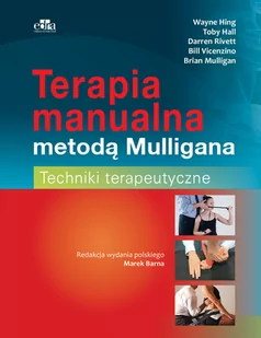 Hing W., Hall T., Rivett D., Mulligan B., Vicenzin Terapia manualna metodą Mulligana. Techniki terapeutyczne - dostępny od ręki, natychmiastowa wysyłka - Podręczniki dla szkół wyższych - miniaturka - grafika 2