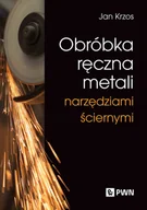 Technika - Obróbka ręczna metali narzędziami ściernymi - Jan Krzos - książka - miniaturka - grafika 1