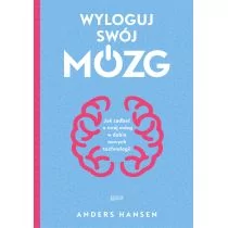 Andres Hansen Wyloguj swój mózg Jak zadbać o swój mózg w dobie nowych technologii - Poradniki psychologiczne - miniaturka - grafika 1