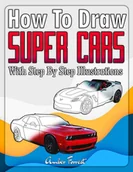 E-booki obcojęzyczne - How to Draw Super Cars With Step By Step Illustrations - miniaturka - grafika 1