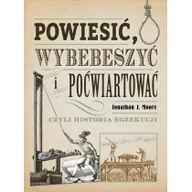 Felietony i reportaże - Powiesić, wybebeszyć i poćwiartować, czyli historia egzekucji - miniaturka - grafika 1