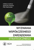 Zarządzanie - Agnieszka Sopińska, Wachowiak Piotr Wyzwania współczesnego zarządzania strategicznego - mamy na stanie, wyślemy natychmiast - miniaturka - grafika 1